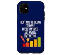 I'm Self Employed And Having A Staff Meeting Case for iPhone 11