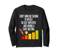 I'm Self Employed and Having A Staff Meeting Long Sleeve T-Shirt