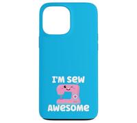 I'm Sew Awesome Funny Pun Quilting Sewing Machine Kawaii Case for iPhone 13 Pro Max