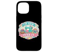 I'm Sew Over It Funny Sewing Pun Quilting Quilter Wordplay Case for iPhone 15