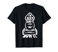 I'm Sexy And I Mow It | Cute Yard Worker Funny Mowing Gift T-Shirt