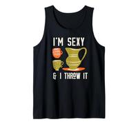 I'M SEXY & I THROW IT Funny Pottery Ceramics Throwing Meme Tank Top