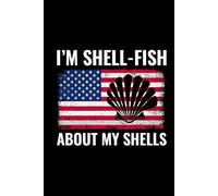 I'm Shell-fish About my Shells: American Flag Seashell Collecting Journal: Notebook for Beachcombing, Shell Tracking & Writing Memories - Perfect for Shell Collectors