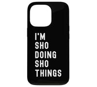 I'm Sho Doing Sho Things Case for iPhone 13 Pro