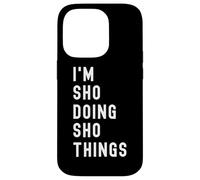 I'm Sho Doing Sho Things Case for iPhone 14 Pro