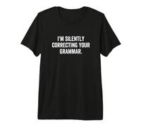 I'm Silently Correcting Your Grammar Funny Nerdy Sarcastic Premium T-Shirt