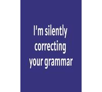 I'm silently correcting your grammar: Funny Quote Lined Notebook Journal | 6 x 9 Blank Lined Notebook, 120 Pages |Funny Sarcastic Quote Work Gag Gift for Office Coworkers, Family, Friend