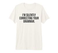 I'm Silently Correcting Your Grammar Funny Sarcastic Premium T-Shirt