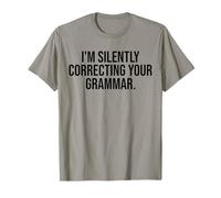 I'm Silently Correcting Your Grammar Funny Sarcastic T-Shirt