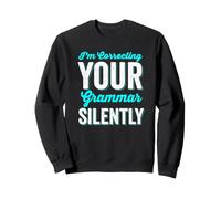 I'm Silently Correcting Your Grammar Writer Sweatshirt