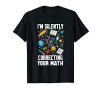 I'M SILENTLY CORRECTING YOUR MATH T-Shirt
