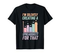 I'm Silently Creating A Spreadsheet For That data analyst T-Shirt