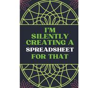 I'm Silently Creating A Spreadsheet For That journal: Lined Notebook to Write In , Funny CPA Accounting Gift For Tax Accountants, Coworkers, Men, Women, Spreadsheets Lovers