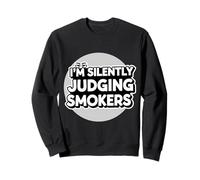 I'm Silently Judging Smokers Anti Smoking Cigarette Funny Sweatshirt
