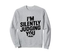 I'm Silently Judging You Sarcastic Humor Sweatshirt