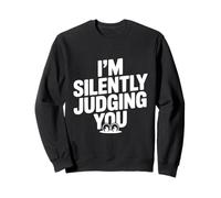 I'm Silently Judging You Sarcastic Humor Sweatshirt