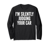 Im Silently Judging Your Car Funny Car Guy Quote Long Sleeve T-Shirt