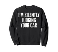 Im Silently Judging Your Car Funny Car Guy Quote Sweatshirt