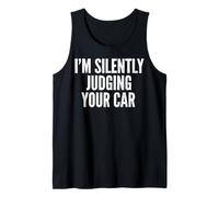 Im Silently Judging Your Car Funny Car Guy Quote Tank Top