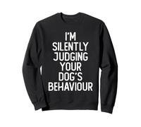 I'm Silently Judging Your Dog's Behaviour Funny Dog Trainer Sweatshirt