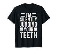 I'M SILENTLY JUDGING YOUR TEETH Funny Dentist Dental T-Shirt