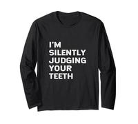 I'm Silently Judging Your Teeth Funny Dentist Quote Saying Long Sleeve T-Shirt