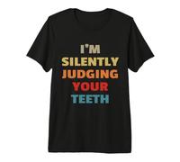 I'm Silently Judging Your Teeth Funny Periodontist Dentist Premium T-Shirt
