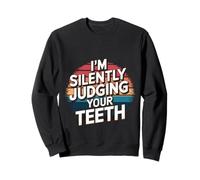 I'm Silently Judging Your Teeth |- Sweatshirt