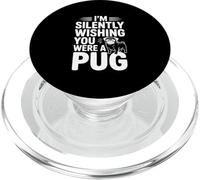 I'm Silently Wishing You Were A Pug PopSockets PopGrip for MagSafe