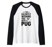 I'm Silently Wishing You were A Pug Raglan Baseball Tee