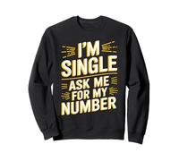 I'm Single Ask Me For My Number T Shirt Funny Single Sweatshirt
