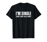 I'm Single Take that as a Hint T-Shirt