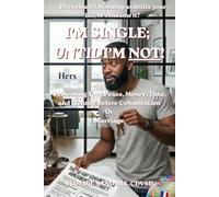 I'M SINGLE; UNTIL I'M NOT!: Protecting Your Peace, Money, Time, and Identity Before Cohabitation Or Marriage
