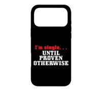 I'M SINGLE...UNTIL PROVEN OTHERWISE Case for iPhone 17 Pro Max