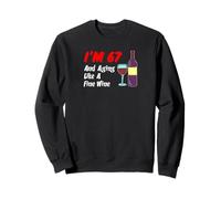 I'm Sixty-Seven And Aging Like A Fine Wine 67th Birthday Sweatshirt
