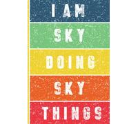 I'm Sky Doing Sky Things Journal: Sky Personnalized Gifts For Girls & Women, Journal For Girls & Women Called Sky, Sky Gift Ideas, Journal With Quote And Name, 120 Pages, 6x9.