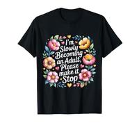 I'm Slowly Becoming an Adult, Please Make It Stop T-Shirt