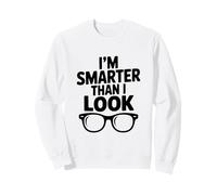 I'm Smarter Than I Look Funny for Nerdy Friends Sweatshirt