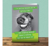 I'm Smiling Because You're Getting Older - Funny Birthday Card