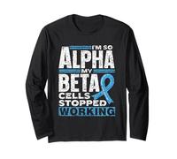 I'm So Alpha My Beta Cells Stopped Working Type Diabetes Long Sleeve T-Shirt