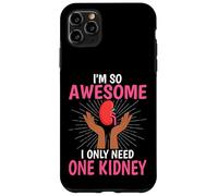I'm So Awesome I Only Need One Kidney - Kidney Transplant Case for iPhone 11 Pro Max