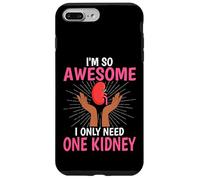 I'm So Awesome I Only Need One Kidney - Kidney Transplant Case for iPhone 7 Plus/8 Plus