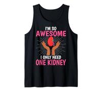I'm So Awesome I Only Need One Kidney - Kidney Transplant Tank Top