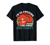 I'm So Awesome I Only Need One Kidney Organ Donor Awareness T-Shirt