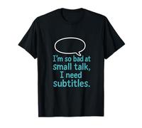 Im So Bad at Small Talk I Need Subtitles T-Shirt