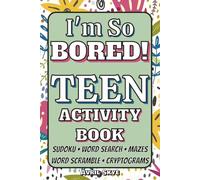 I'm So Bored!: Teen Activity Book | Sudoku | Word Search | Mazes | 150+ Puzzles | With Solutions | Great Gift for Birthdays, Holidays, Travel or Just ... of Brain-Boosting Fun for Teens and Tweens