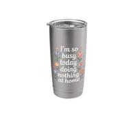 I'm So Busy Today Doing Nothing at Home Lazy - Stainless Steel Insulated Tumbler