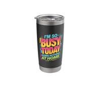 I'm So Busy Today Doing Nothing At Home Lazy |- Stainless Steel Insulated Tumbler