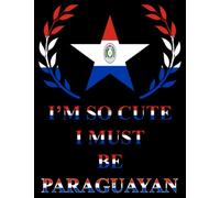 I'm So Cute I Must Be Paraguayan: Funny paraguayan Notebook Journal Diary Paraguay Heritage Gift, 110 Lined pages , high-Quality Cover (8.5 x 11) Inches