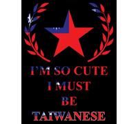 I'm So Cute I Must Be Taiwanese: Funny taiwanese Notebook Journal Diary Taiwan Heritage Gift, 110 Lined pages , high-Quality Cover (8.5 x 11) Inches